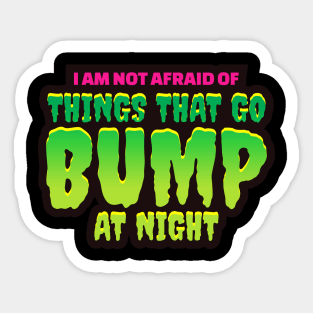 I'm Not Afraid Of Things That Go Bump In The Night - Halloween Sticker